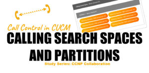 Read more about the article Call Control in CUCM – Calling Search Spaces and Partitions
